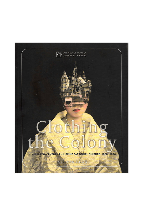 BARONG WAREHOUSE - FB11 - Clothing the Colony: Nineteenth-Century Philippine Sartorial Cutlure, 1820-1896 | by: Stephanie Coo - Filipino Fashion Book